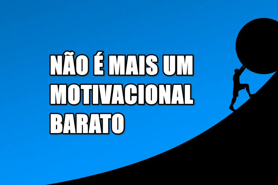 não é mais um motivacional barato